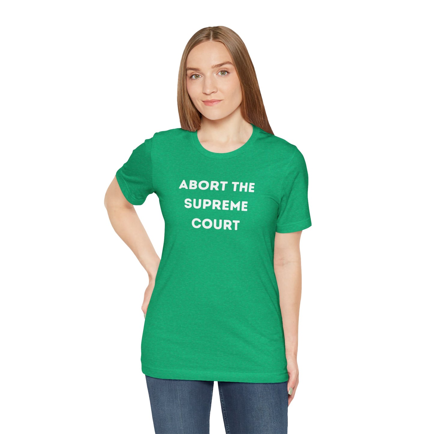 Bold 'Abort the Supreme Court' Shirt | Liberals, Leftist Values + Politics - Makes a Great Gift! Wear Your Values | Humorous Opinion Fashion