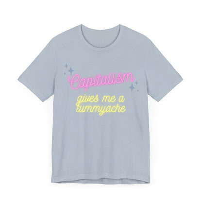 Funny Anti-Capitalistic Shirt: "Capitalism Gives Me a Tummyache" / Millennial Humor / Anti-Billionaire - Ivy Toller Designs